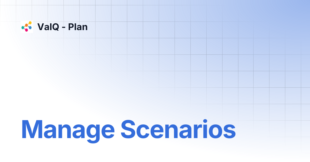 Manage Scenarios | ValQ - Plan