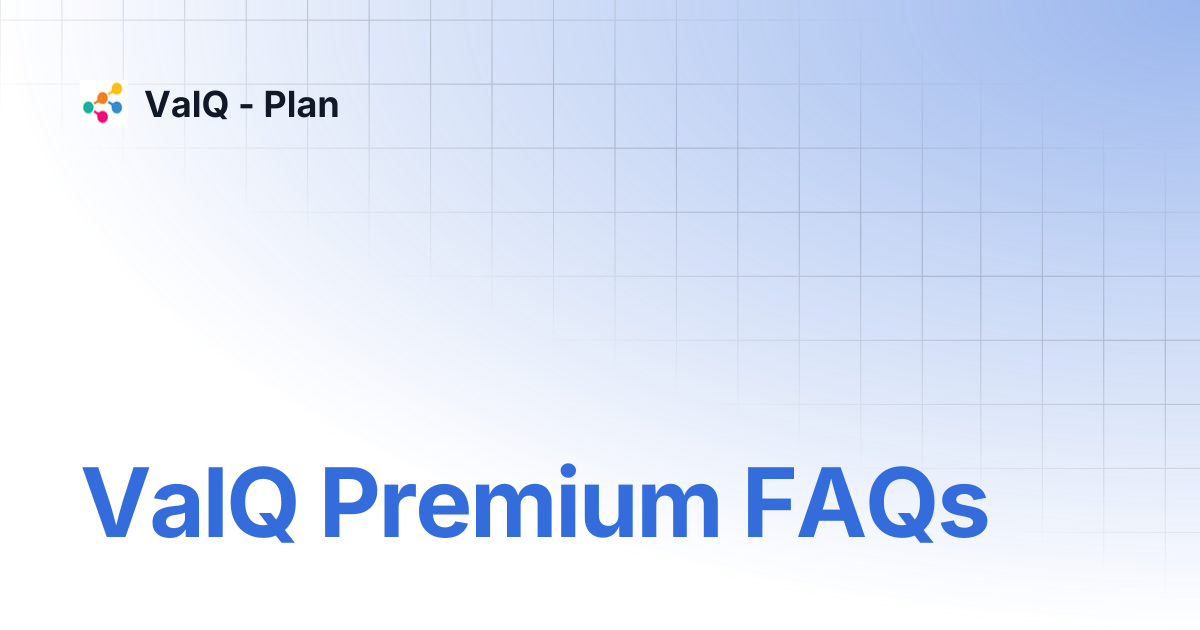 ValQ Premium FAQs | ValQ - Plan