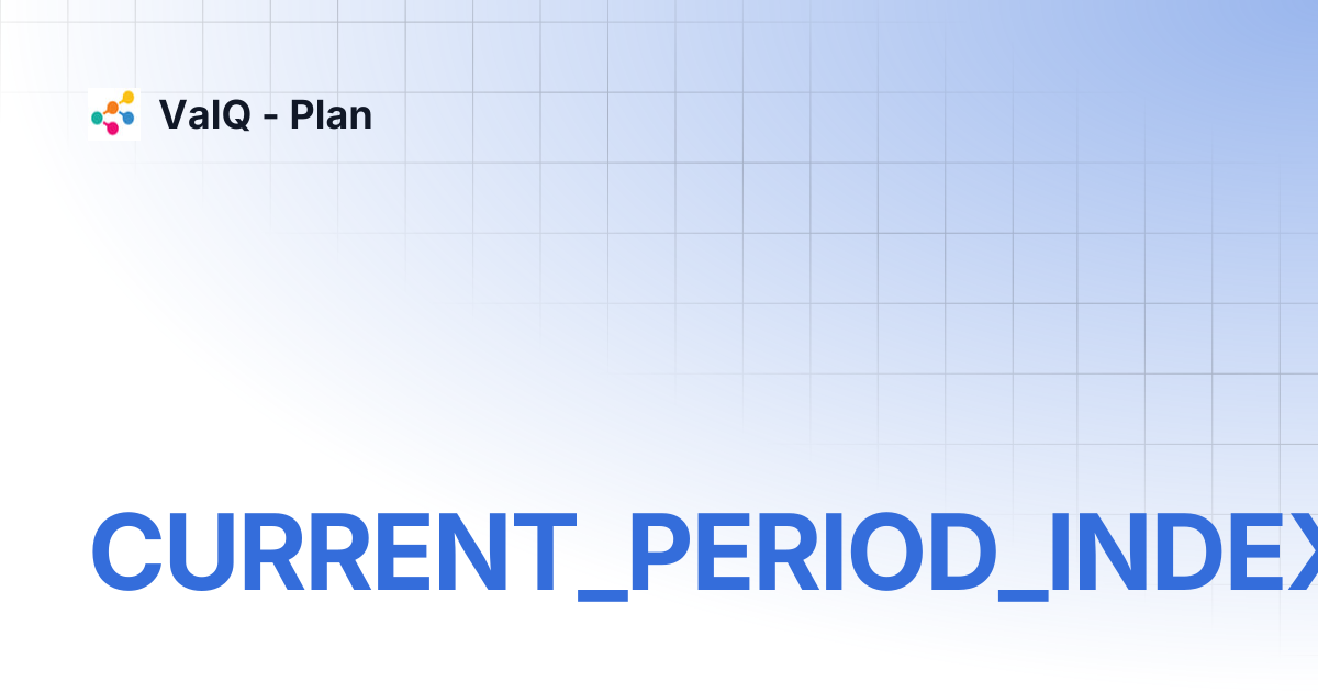 CURRENT_PERIOD_INDEX | ValQ - Plan
