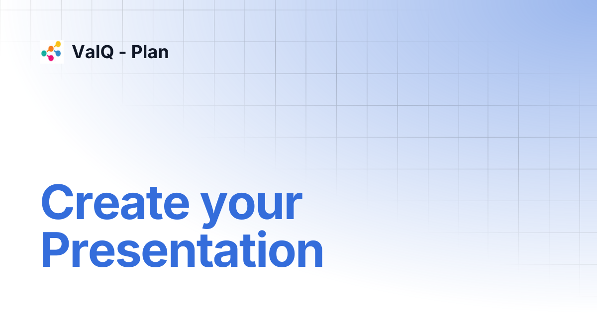 Create your Presentation | ValQ - Plan