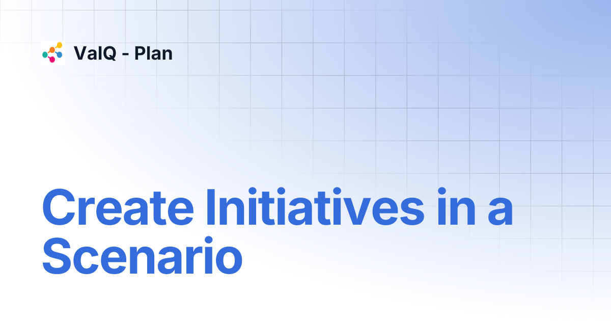 Create Initiatives in a Scenario | ValQ - Plan